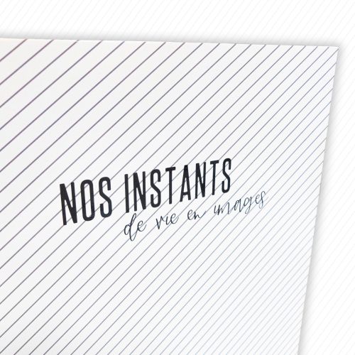 Album photo - Nos instants - 23 x 30 - Dans mes pochettes